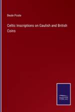 Celtic Inscriptions on Gaulish and British Coins af Beale Poste