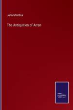 The Antiquities of Arran af John M'Arthur