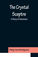 The Crystal Sceptre; A Story of Adventure af Philip Verrill Mighels