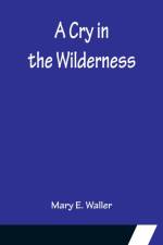 A Cry in the Wilderness af Mary E. Waller