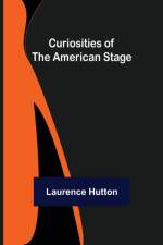 Curiosities of the American Stage af Laurence Hutton