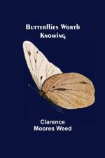 Butterflies Worth Knowing af Clarence Moores Weed