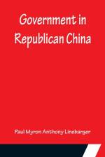 Government in Republican China af Paul Myron Anthony Linebarger