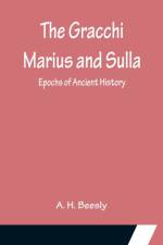 The Gracchi Marius and Sulla; Epochs of Ancient History af A. H. Beesly
