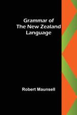 Grammar of the New Zealand language af Robert Maunsell