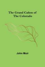 The Grand Canon of the Colorado af John Muir