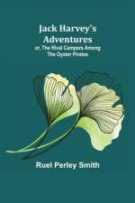 Jack Harvey's Adventures; or, The Rival Campers Among the Oyster Pirates af Ruel Perley Smith