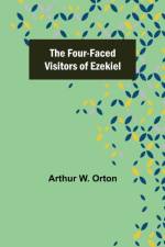 The Four-Faced Visitors of Ezekiel af Arthur W Orton