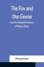 The Fox and the Geese; and The Wonderful History of Henny-Penny af Anonymous