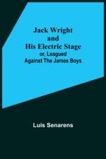 Jack Wright and His Electric Stage; or, Leagued Against the James Boys af Luis Senarens