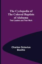 The Cyclopedia of the Colored Baptists of Alabama; Their Leaders and Their Work af Charles Octavius Boothe