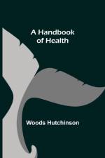 A Handbook of Health af Woods Hutchinson