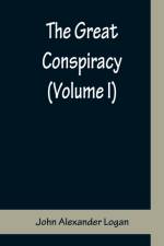 The Great Conspiracy (Volume I) af John Alexander Logan
