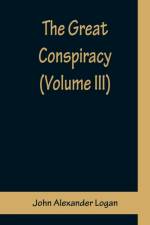The Great Conspiracy (Volume III) af John Alexander Logan