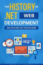 The History of .Net Web Development and the Core That Was No More af Classon Iris Classon