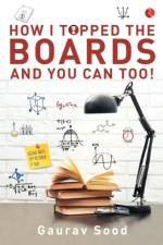 How I Topped Boards and You Can Too! af Gaurav Sood
