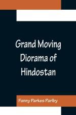 Grand Moving Diorama of Hindostan; Displaying the Scenery of the Hoogly, the Bhagirathi, and the Ganges, from Fort William, Bengal, to Gangoutri, in the Himalaya af Fanny Parkes Parlby