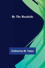 By the Roadside af Katherine M Yates