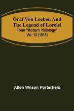 Graf von Loeben and the Legend of Lorelei; From Modern Philology vol. 13 (1915) af Allen Wilson Porterfield