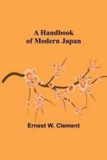 A Handbook of Modern Japan af Ernest W. Clement