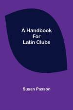 A Handbook for Latin Clubs af Susan Paxson