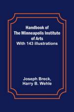 Handbook of the Minneapolis Institute of Arts; With 143 Illustrations af Joseph Breck