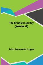 The Great Conspiracy (Volume VI) af John Alexander Logan