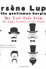 The Tell-Tale Film, the Eight Strokes of the Clock, the Adventures of Arsène Lupin af Maurice Leblanc
