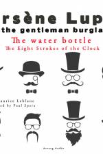 The Water Bottle, the Eight Strokes of the Clock, the Adventures of Arsène Lupin af Maurice Leblanc