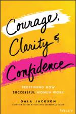 Courage, Clarity, and Confidence af Gala Jackson