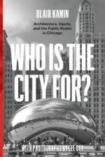 Who Is the City For? af Blair Kamin