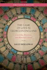 The Game of Love in Georgian England af Sally (Vice Chancellor's Research Fellow in History