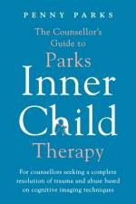 The Counsellor's Guide to Parks Inner Child Therapy af Penny Parks