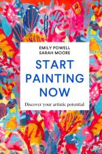 Start Painting Now af Emily Powell