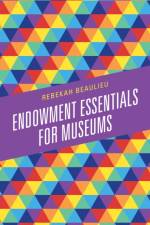 Endowment Essentials for Museums af Rebekah Beaulieu