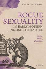 Rogue Sexuality in Early Modern English Literature af Ari (Associate Professor of English Friedlander
