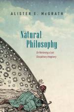 Natural Philosophy af Alister E. (Andreas Idreos Professor of Science and Religion McGrath