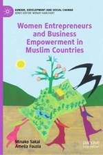 Women Entrepreneurs and Business Empowerment in Muslim Countries af Minako Sakai