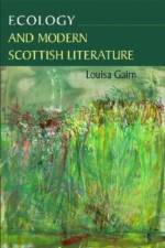 ECOLOGY AND MODERN SCOTTISH LITERAT af GAIRN LOUISA