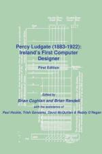 Percy Ludgate (1883-1922): Ireland's First Computer Designer af Brian Coghlan