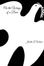 On the Wings of a Dove af Janette L. Wilson