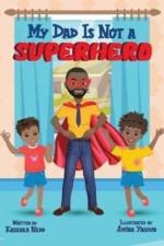 My Dad Is Not a Superhero af Kashaka Nedd