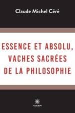 Essence et absolu, vaches sacrées de la philosophie af Michel Céré Claude