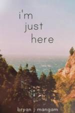 I'm Just Here af Bryan J Mangam