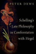 Schelling's Late Philosophy in Confrontation with Hegel af Peter (Emeritus Professor of Philosophy Dews