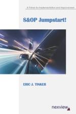 S&OP Jumpstart!: A Primer for Implementation and Improvement af Eric J. Tinker