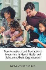 Transformational and Transactional Leadership in Mental Health and Substance Abuse Organizations af B. G. Nash Sr. Ph. D. Th. D.