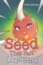 The Seed That Felt Unseen af Trudi Letkeman