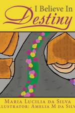 I Believe in Destiny af Maria Lucilia Da Silva