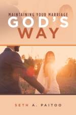 Maintaining Your Marriage God's Way af Seth A. Paitoo